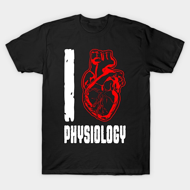 I Love Physiology Anatomical Human Heart STEM Science Geek T-Shirt by Grandeduc